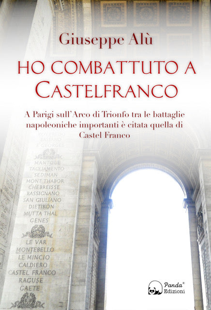 Ho combattuto a Castelfranco – A Parigi sull'Arco di Trionfo tra le battaglie napoleoniche importanti è citata quella di Castel Franco